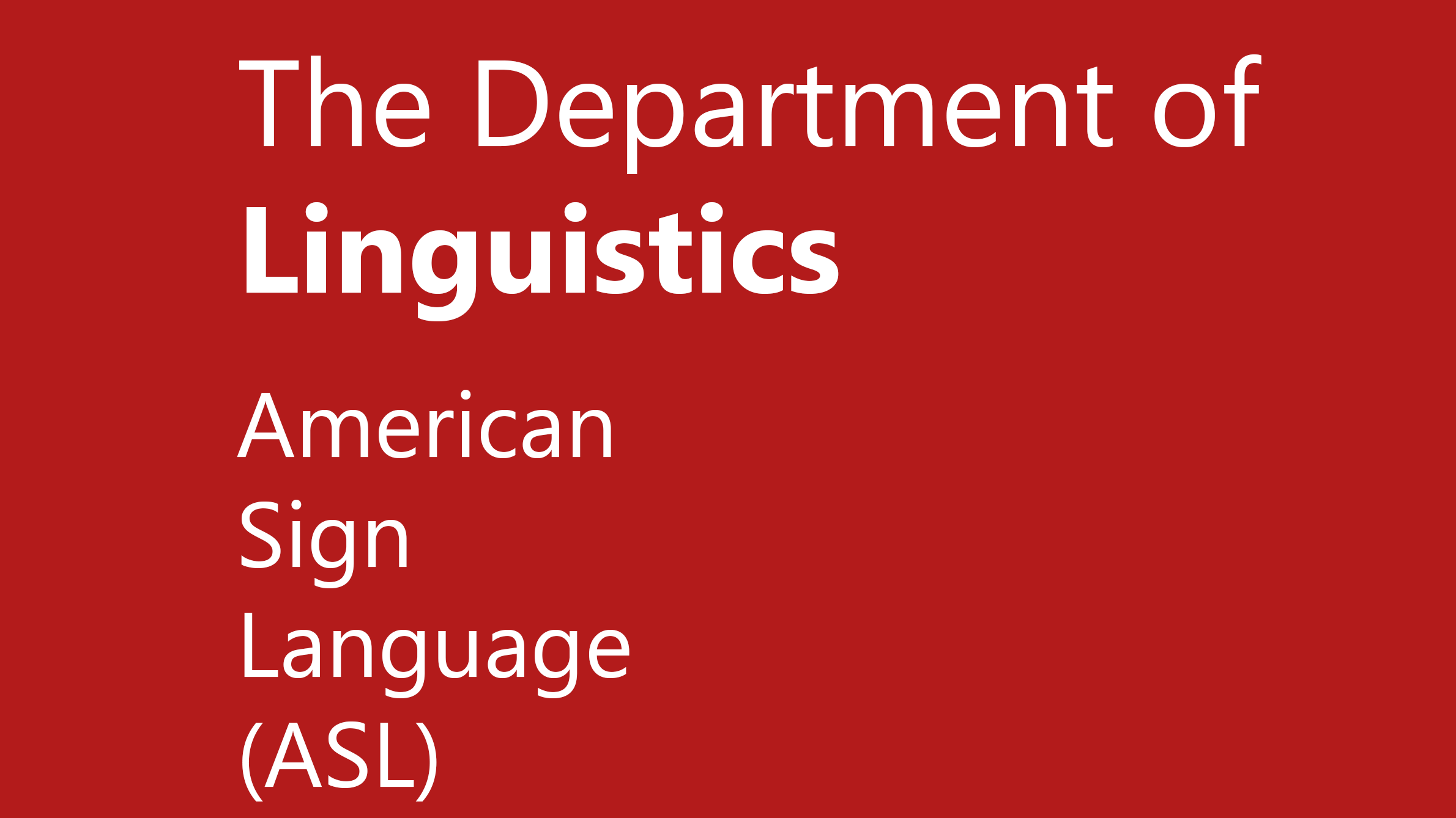 The Department of Linguistics American Sign Language (ASL)